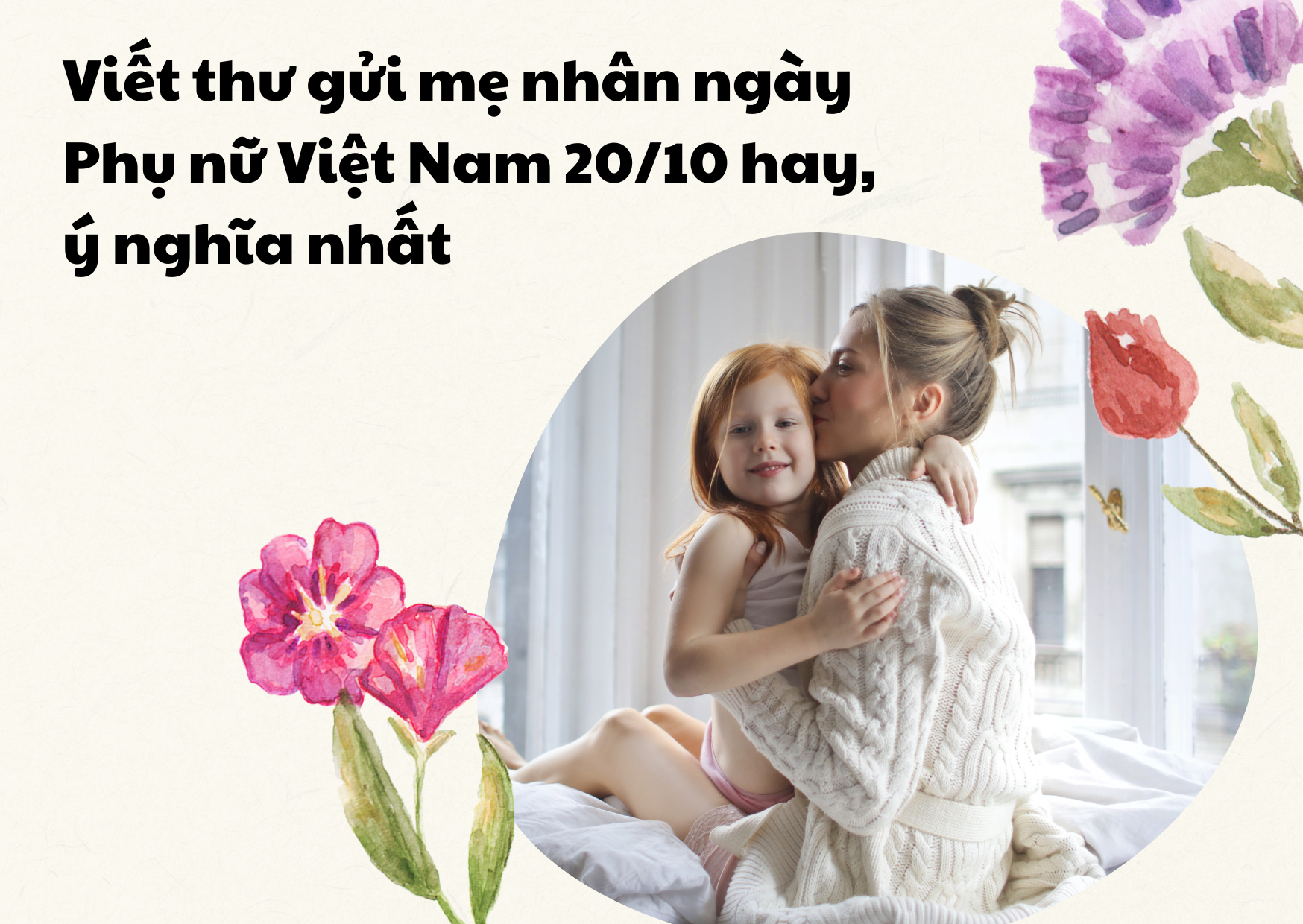 Viết Thư Cho Mẹ Nhân Ngày 20/10 - Hành Động Nhỏ Ý Nghĩa To!