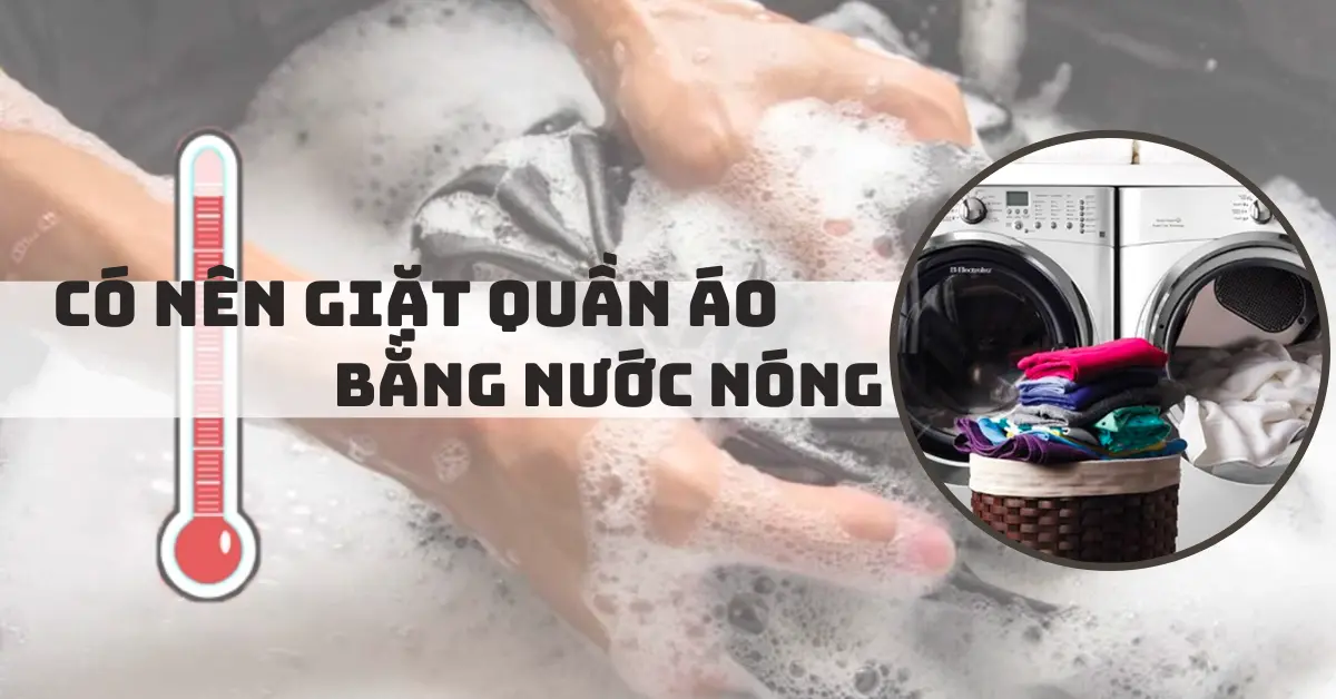 Có nên giặt đồ với nước nóng hay không? 