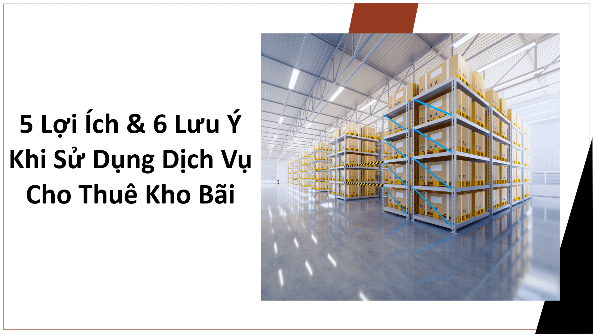 5 Lợi Ích & 6 Lưu Ý Khi Sử Dụng Dịch Vụ Cho Thuê Kho Bãi