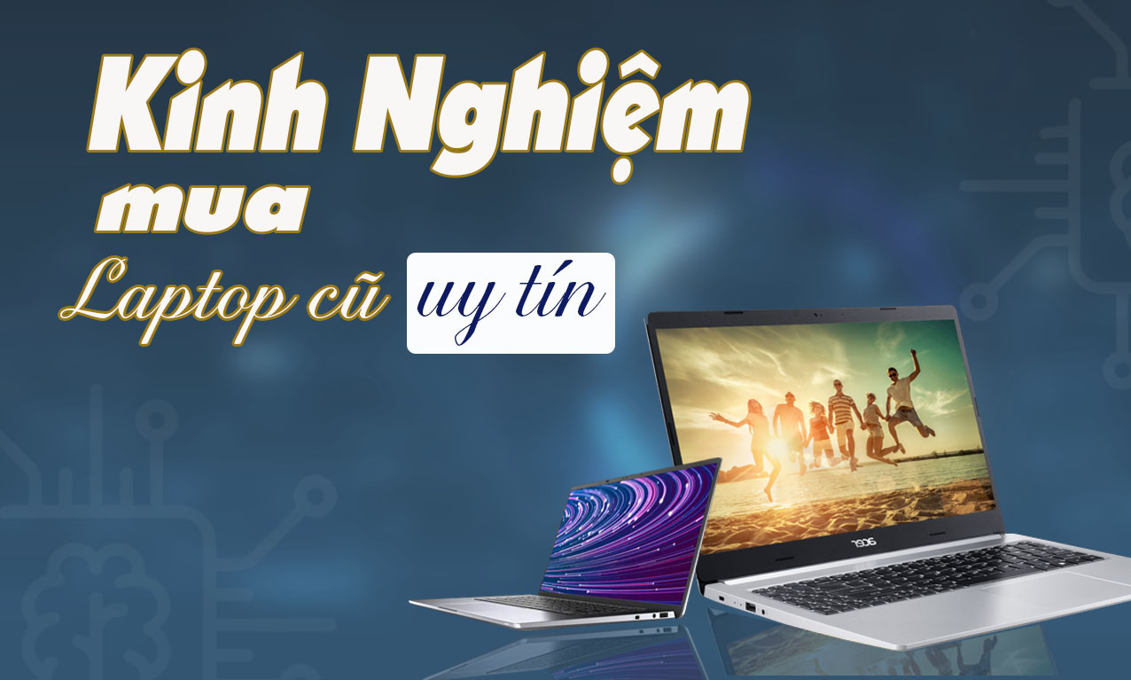 Sagotech Hướng Dẫn Bạn Cách Lựa Chọn Mua Laptop Cũ